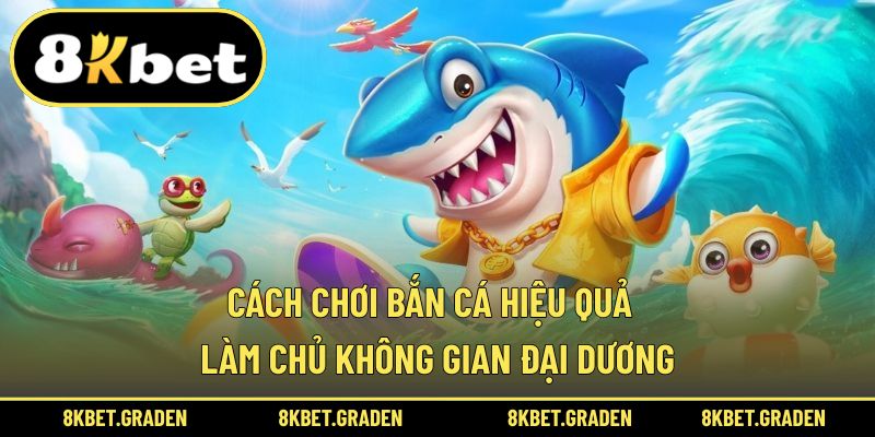 cách chơi bắn cá hiệu quả