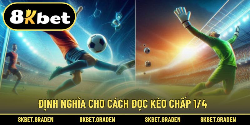 Định nghĩa quen thuộc trong cách đọc kèo chấp 1/4