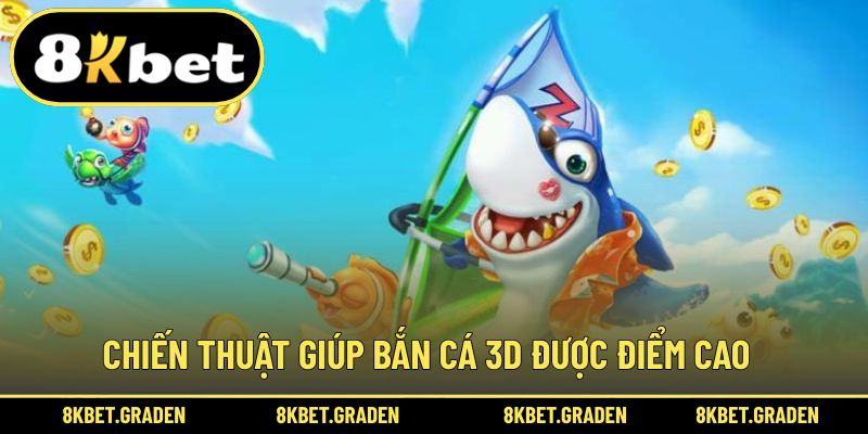 Chiến thuật hiệu quả trong mỗi ván săn cá 3D