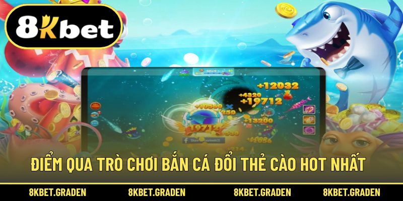 Điểm qua đa dạng trò chơi bắn cá đổi thẻ cào đang hot