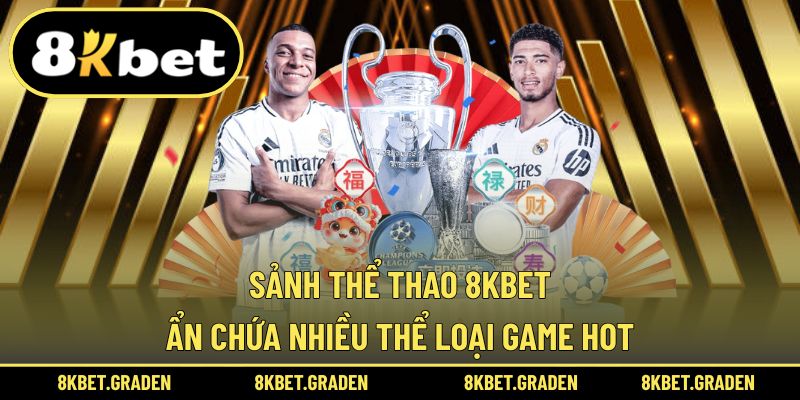 Sảnh thể thao mang đến vô số thể loại game được ưa chuộng