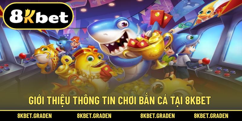 Giới thiệu trò chơi bắn cá đại dương tại 8kbet
