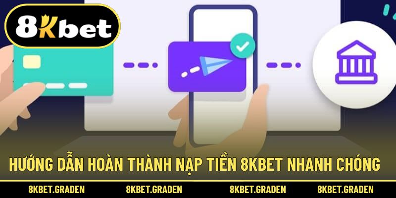 Hướng dẫn hoàn tất thực hiện giao dịch 8kbet ngay