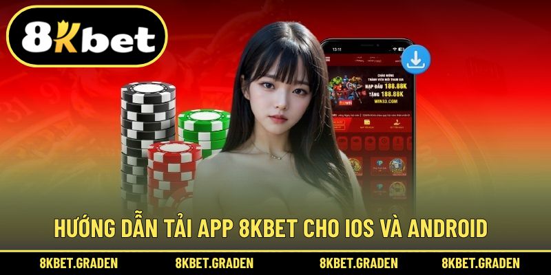 Hướng dẫn hoàn tất tải ứng dụng 8kbet cho 2 hệ điều hành
