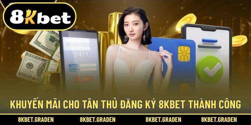 Nhận ưu đãi khi hoàn tất thành công đăng ký 8kbet