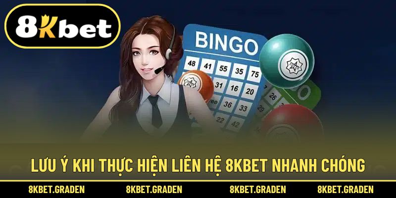 Lưu ý quan trọng khi hoàn tất thực hiện liên hệ tại 8kbet
