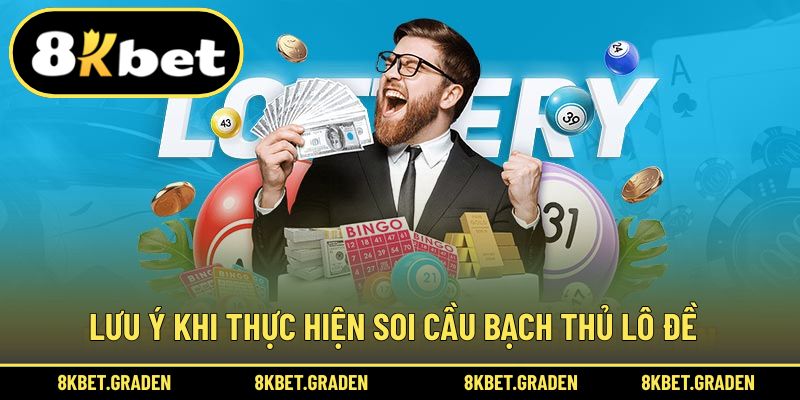 Lưu ý để trong quá trình soi cầu bạch thủ hiệu quả