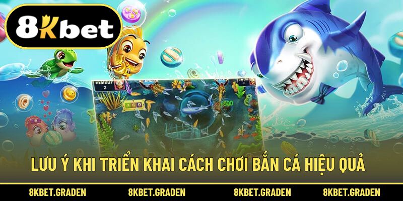 Lưu ý để hiệu quả hơn trong cách chơi bắn cá
