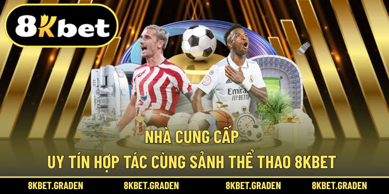 Đối tác uy tín góp mặt trong sảnh thể thao tại 8kbet