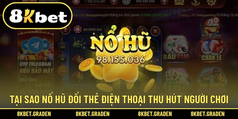 Tại sao lựa chọn chơi nổ hũ đổi thẻ điện thoại đang hot