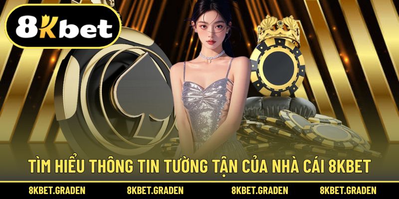 Khám phá toàn bộ thông tin chi tiết về nhà cái 8kbet