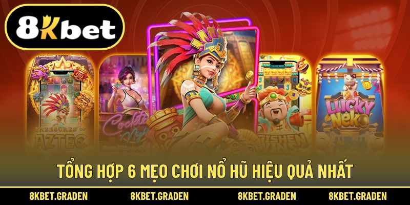 Tổng hợp 6 mẹo tham gia chinh phục nổ hũ hiệu quả