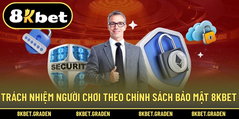 Trách nhiệm cần thực hiện theo quy định bảo mật 8kbet