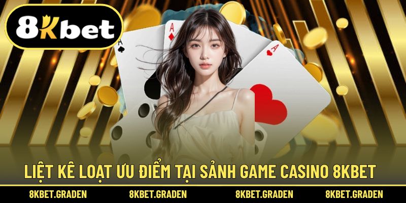 Khám phá loạt thế mạnh của sảnh game casino 8kbet
