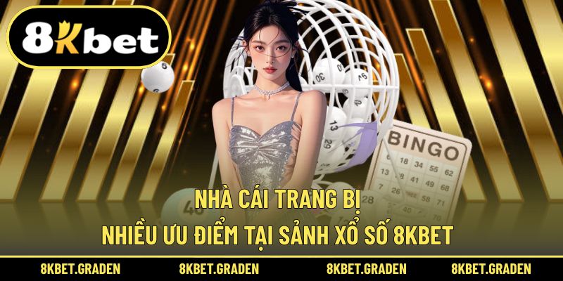 Khám phá những điểm cộng hấp dẫn trong sảnh xổ số 8kbet